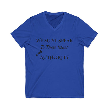 V-Neck Tee — "We Must Speak To These Issues with Authority" Inspirational Graphic Shirt