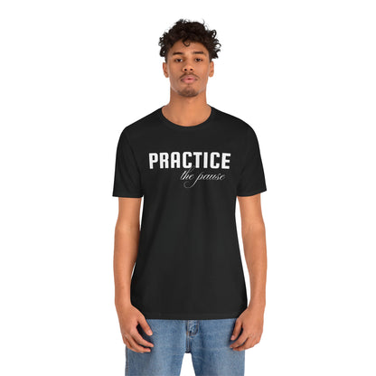 Unisex Jersey Short Sleeve-PRACTICE the pause