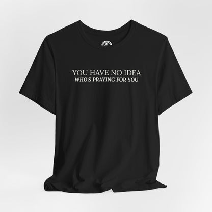 "PRAYING FOR YOU" Tee - Inspirational Christian T-Shirt