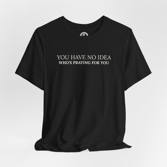 "PRAYING FOR YOU" Tee - Inspirational Christian T-Shirt