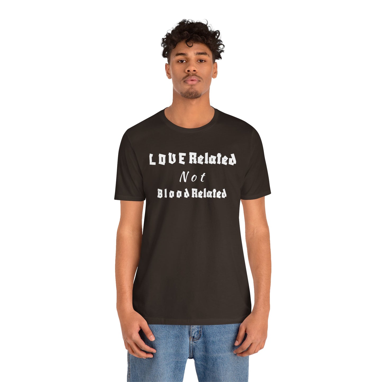 Unisex Jersey Short Sleeve--LOVE Related Not Blood Related