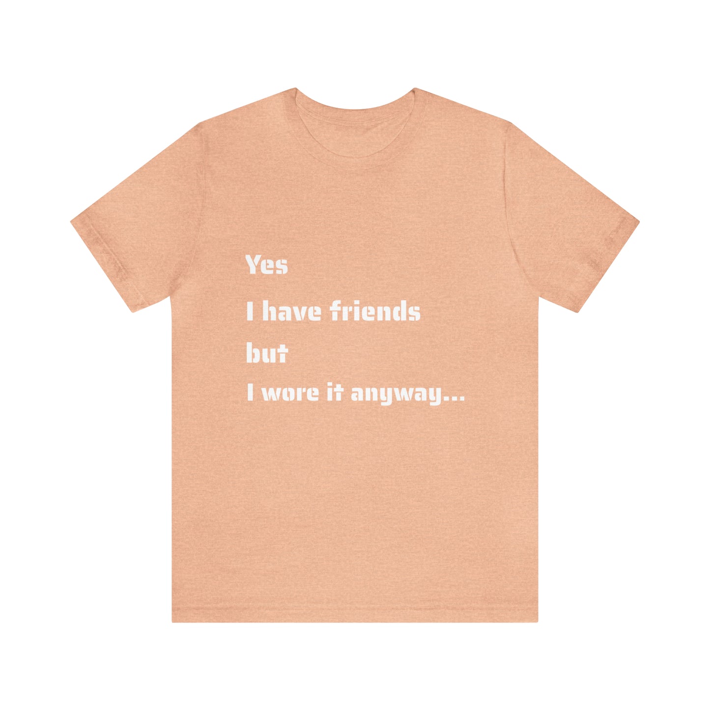 Unisex Jersey Short Sleeve Tee-Yes I Have Friends