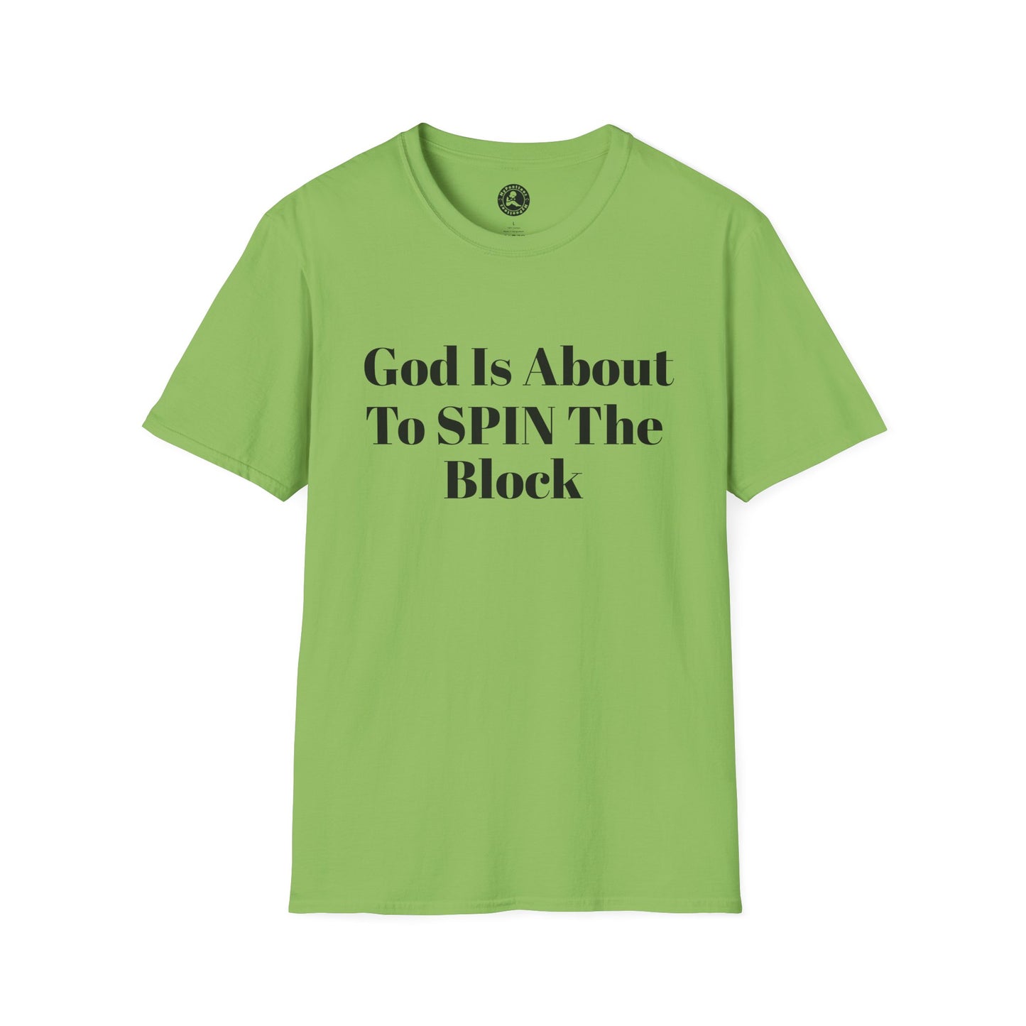Unisex Softstyle-God Is About To Spin The Block!
