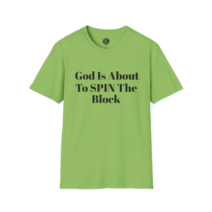 Unisex Softstyle-God Is About To Spin The Block!