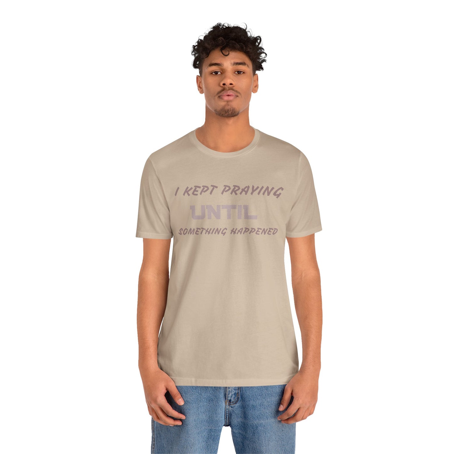 Inspirational I KEPT PRAYING Tee - Unisex Jersey Short Sleeve