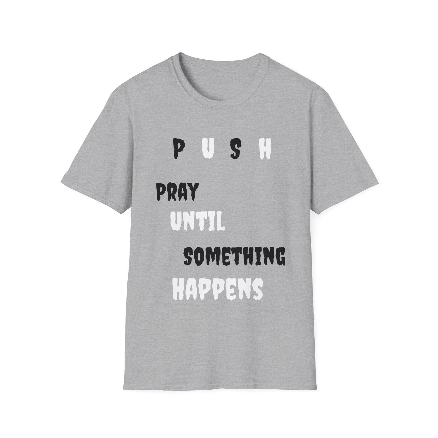 Unisex Softstyle-Pray Until Something Happens (PUSH)