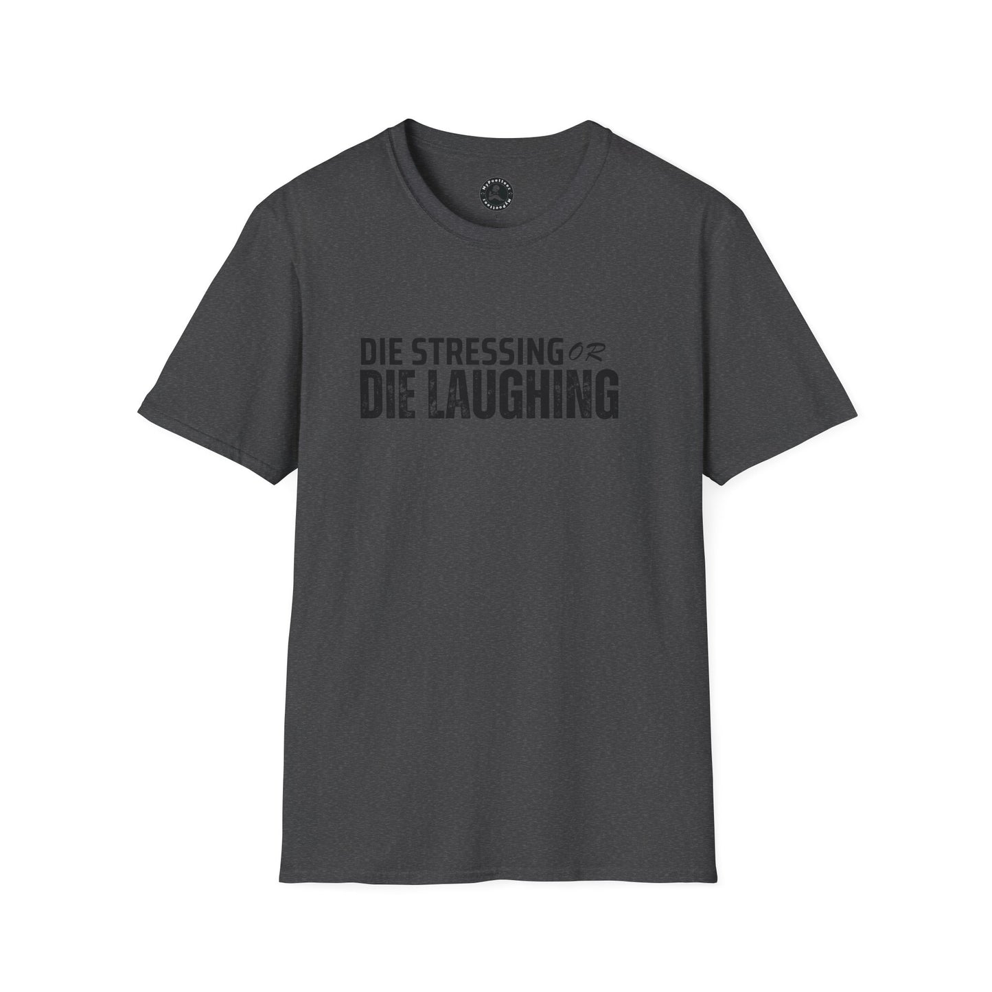 Unisex Softstyle T-Shirt-DIE STRESSING OR DIE LAUGHING