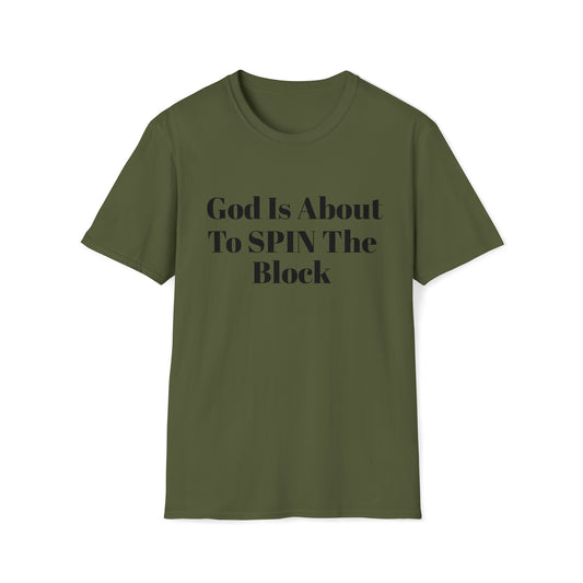 Unisex Softstyle T-Shirt-God Is About To Spin The Block!