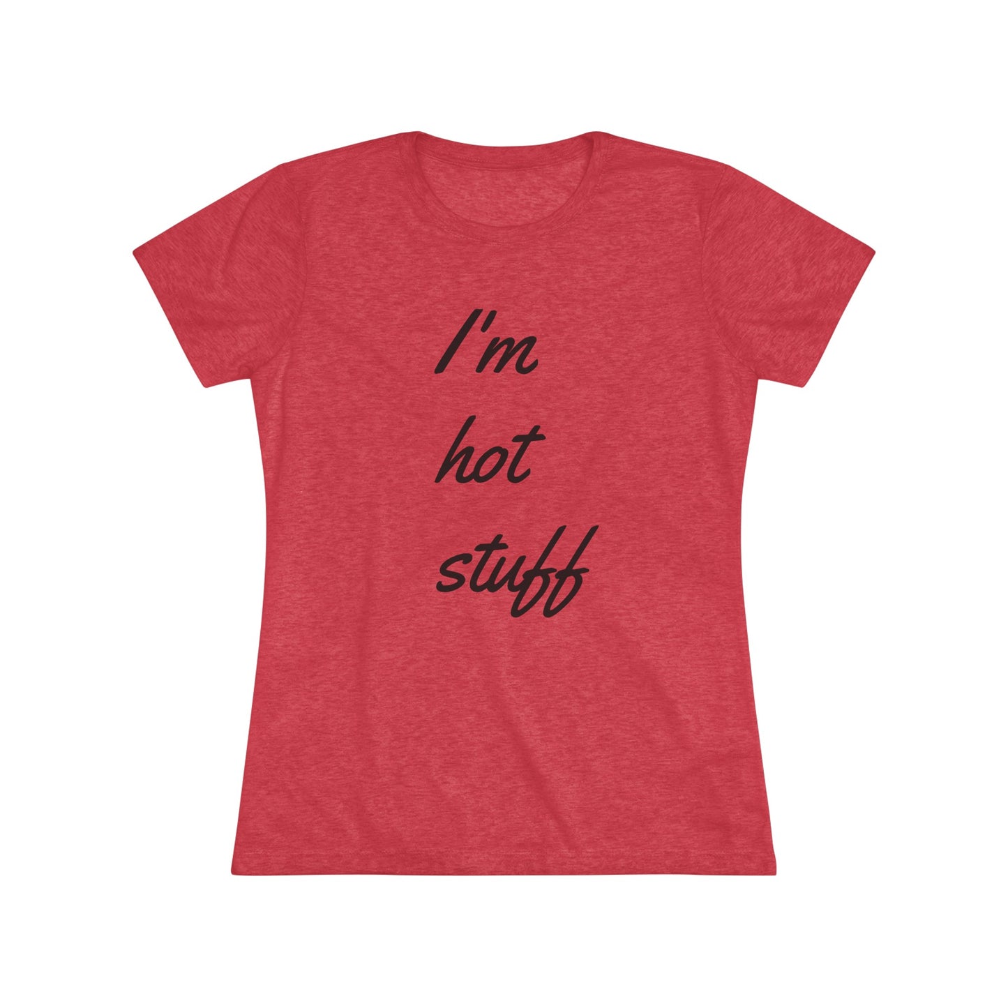 Women's Triblend-I'm Hot Stuff