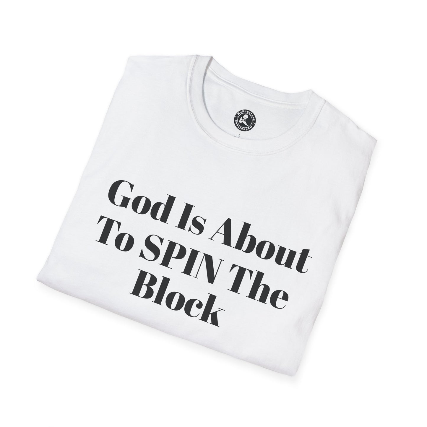 Unisex Softstyle-God Is About To Spin The Block!