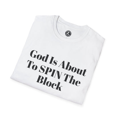 Unisex Softstyle-God Is About To Spin The Block!