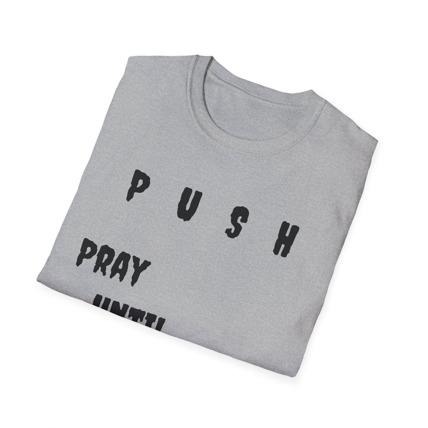 Unisex Softstyle-Pray Until Something Happens (PUSH)