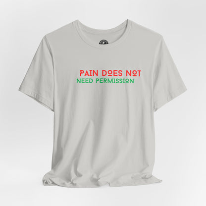 Unisex Jersey Short Sleeve--PAIN DOES NOT NEED PERMISSION