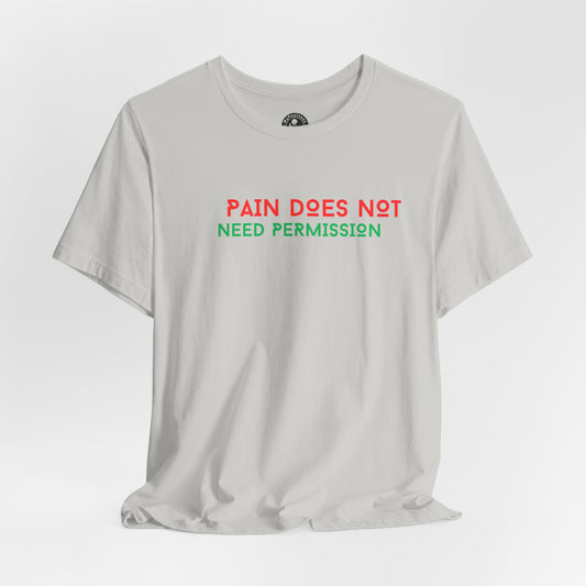 Unisex Jersey Short Sleeve--PAIN DOES NOT NEED PERMISSION