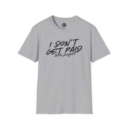 Unisex Softstyle T-Shirt-I DON'T GET PAID to be perfect