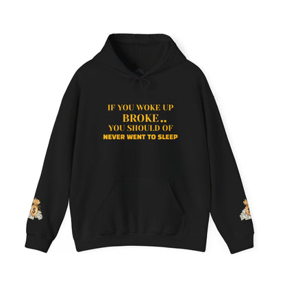 Unisex Heavy Blend™ Hooded Sweatshirt-IF YOU WOKE UP BROKE..YOU SHOULD OF NEVER WENT TO SLEEP