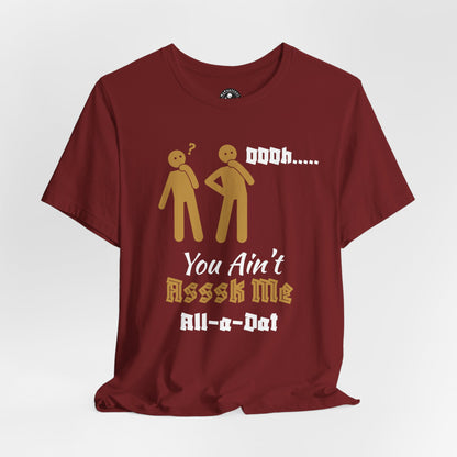 Unisex Jersey Short Sleeve-You Ain't Ask Me All-A-Dat-blk