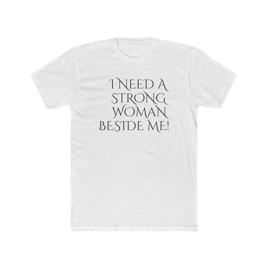 Men's Cotton Crew-I Need A Strong Woman Beside Me