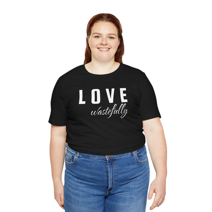 Love Wastefully Unisex Tee - Thoughtful Wear for Every Occasion