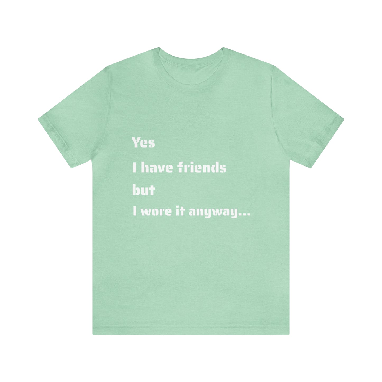 Unisex Jersey Short Sleeve Tee-Yes I Have Friends