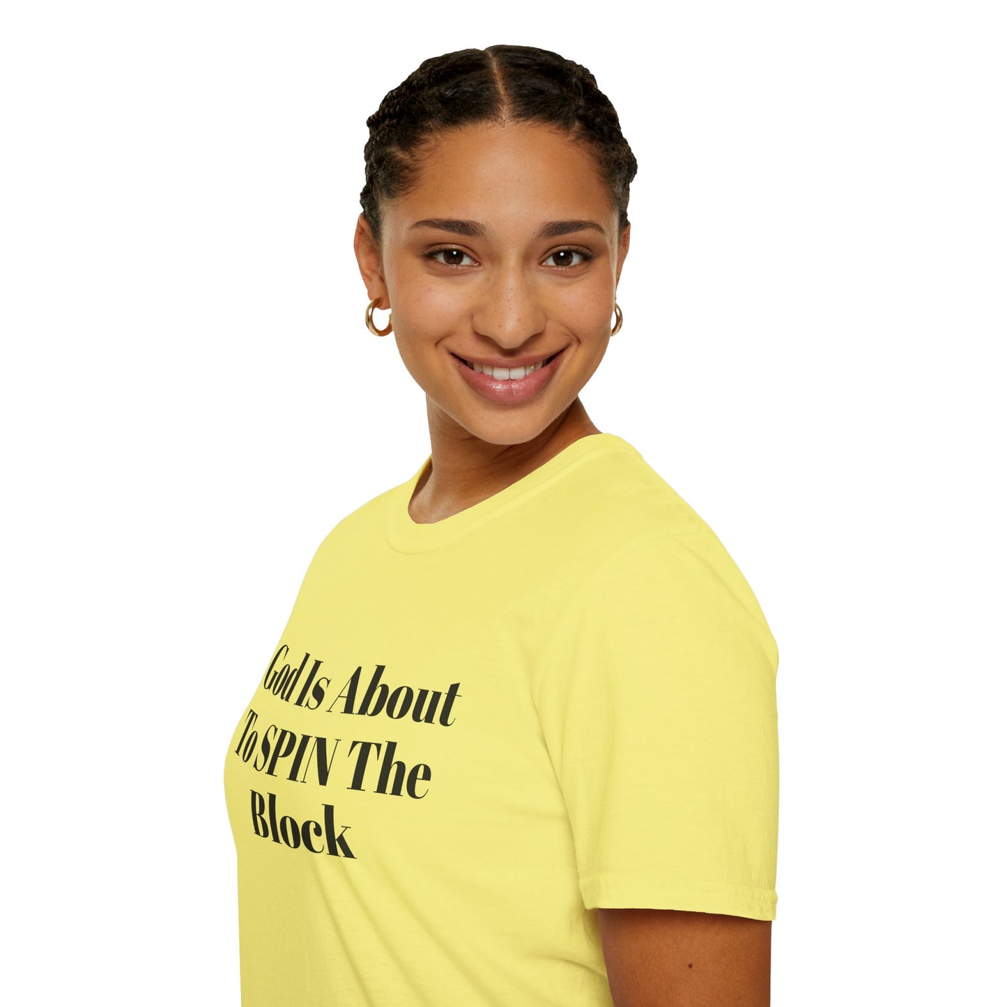 Unisex Softstyle-God Is About To Spin The Block!