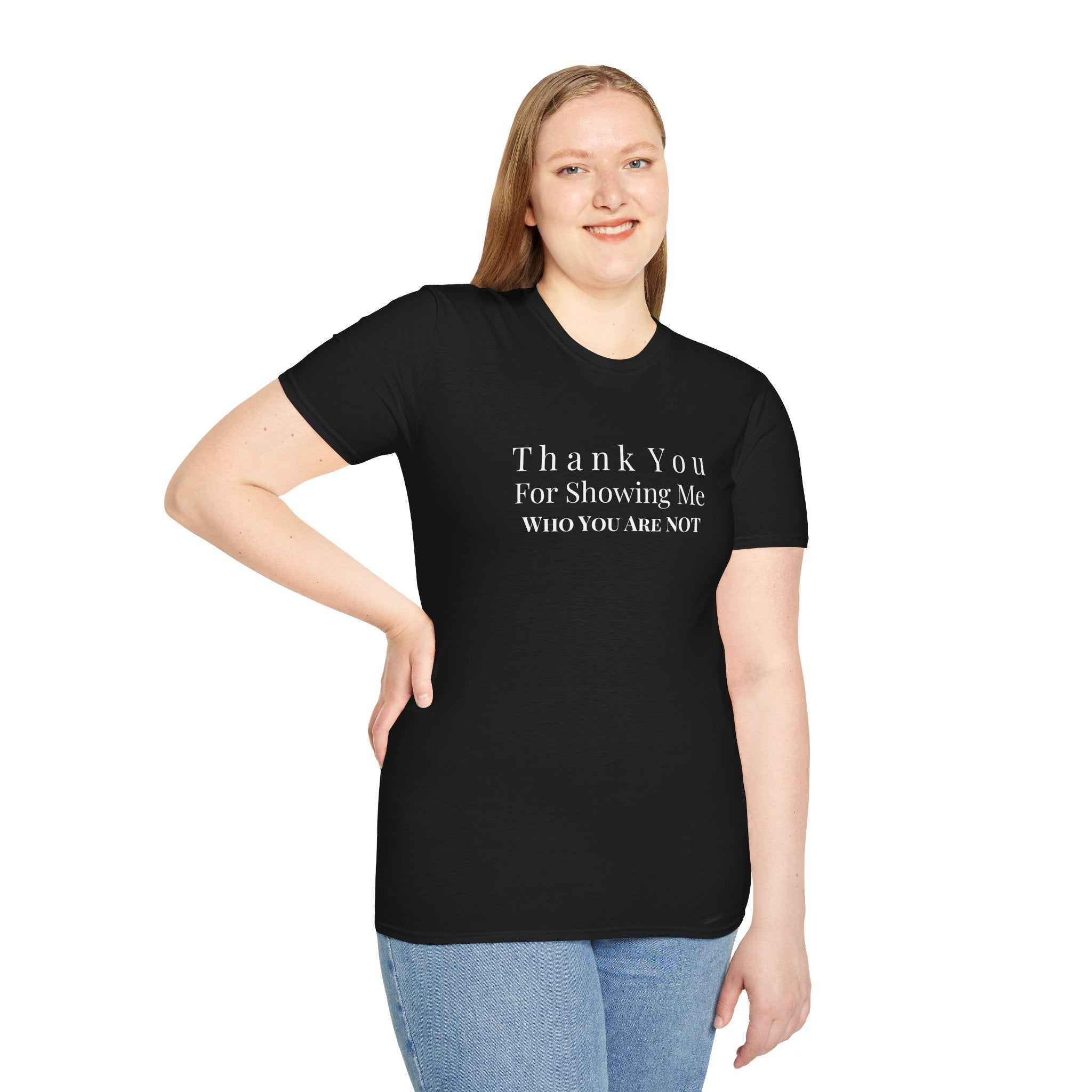 Unisex Softstyle-Thank You For Showing Me Who You Are NOT!