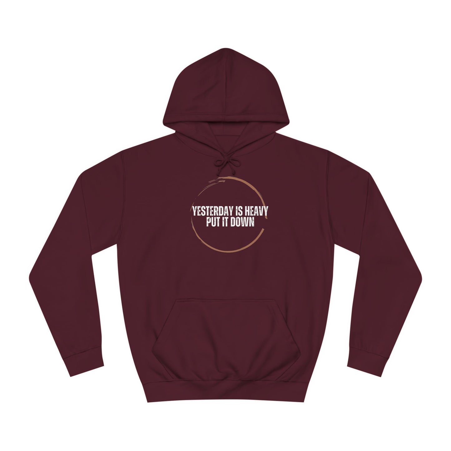 Unisex College Hoodie-Yesterday Is Heavy-Put It Down