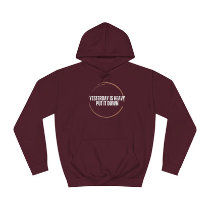 Unisex College Hoodie-Yesterday Is Heavy-Put It Down