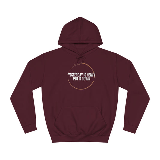 Unisex College Hoodie-Yesterday Is Heavy-Put It Down