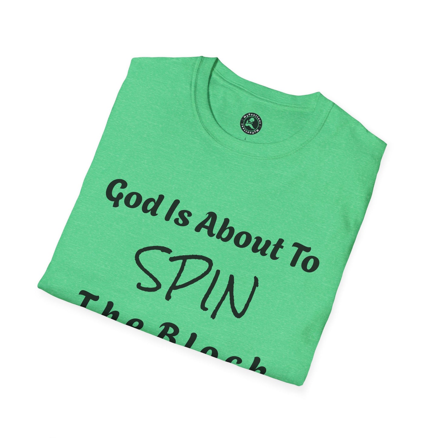 Unisex Softstyle Short Sleeve-God Is About To Spin The Block