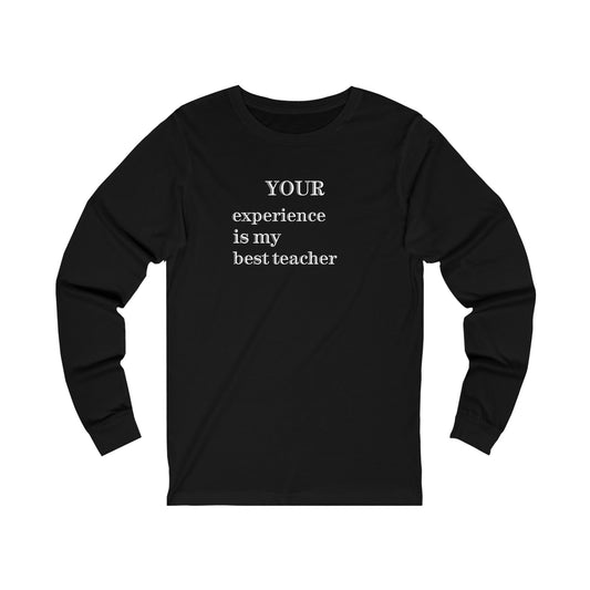 Unisex Jersey Long Sleeve--YOUR experience is my best teacher