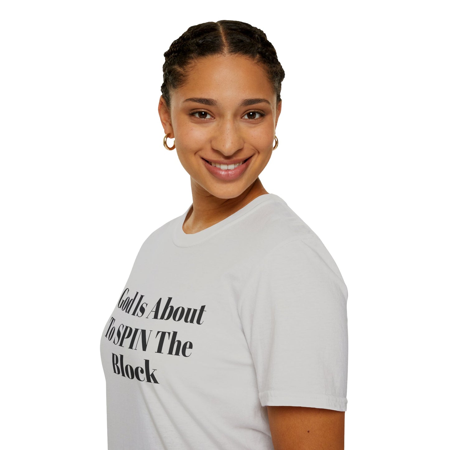 Unisex Softstyle-God Is About To Spin The Block!
