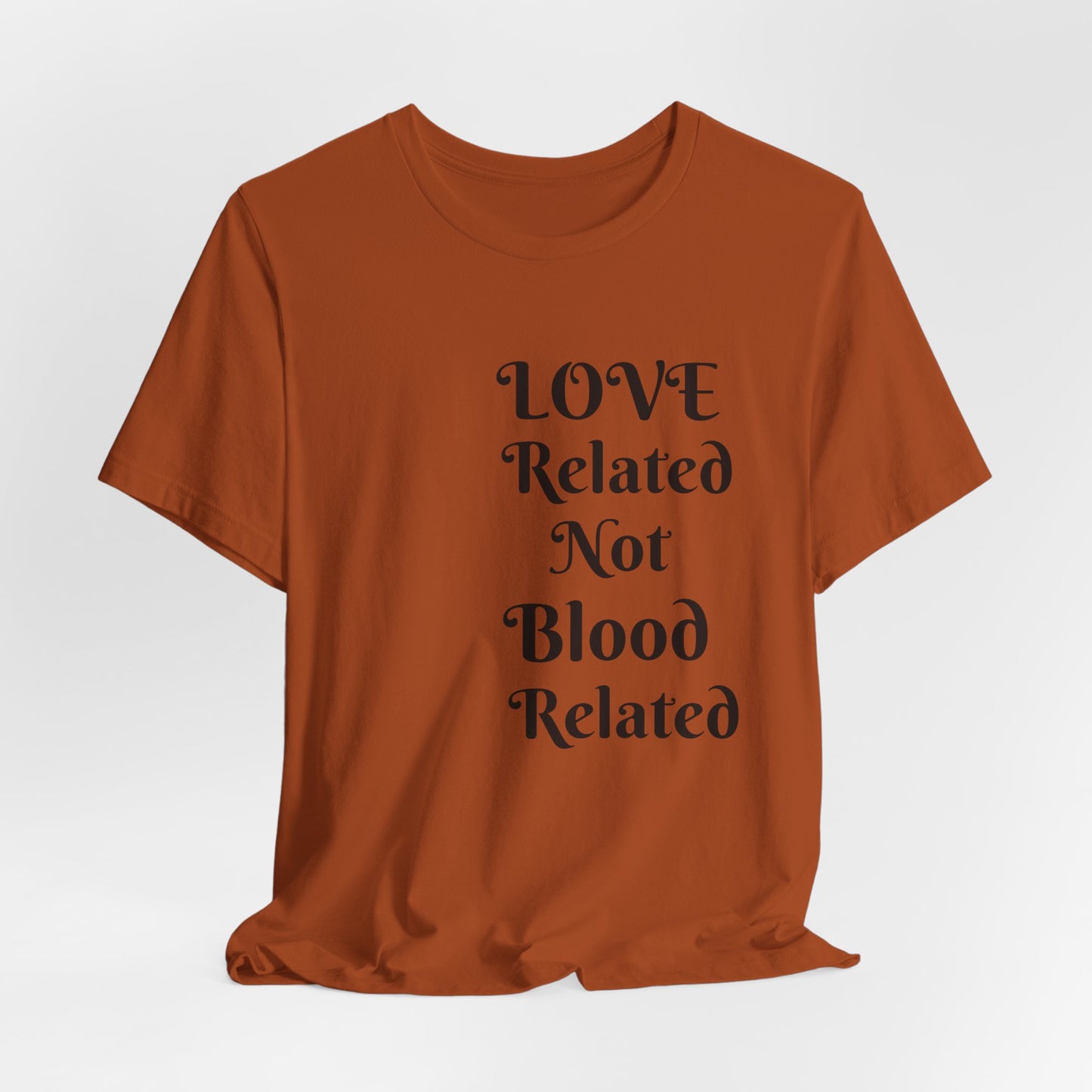 Unisex Jersey Short Sleeve--LOVE Related Not Blood Related