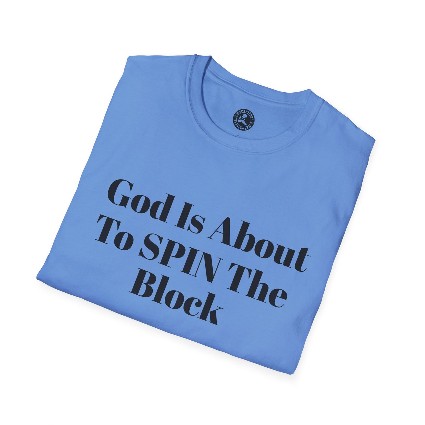 Unisex Softstyle-God Is About To Spin The Block!