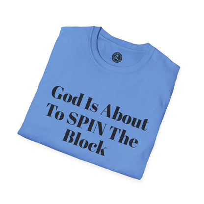 Unisex Softstyle-God Is About To Spin The Block!