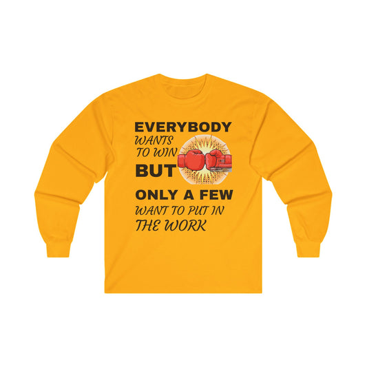Unisex Ultra Cotton Long Sleeve-EVERYBODY WANTS TO WIN BUT ONLY A FEW WANT TO PUT IN THE WORK