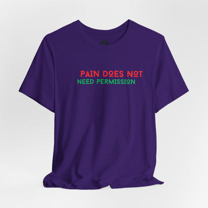 Unisex Jersey Short Sleeve--PAIN DOES NOT NEED PERMISSION