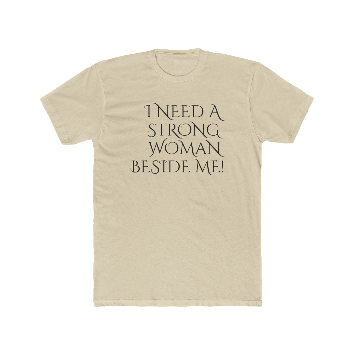Men's Cotton Crew-I Need A Strong Woman Beside Me