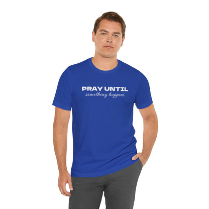 Unisex Jersey Short Sleeve-PRAY UNTIL something happens-PUSH PRAY