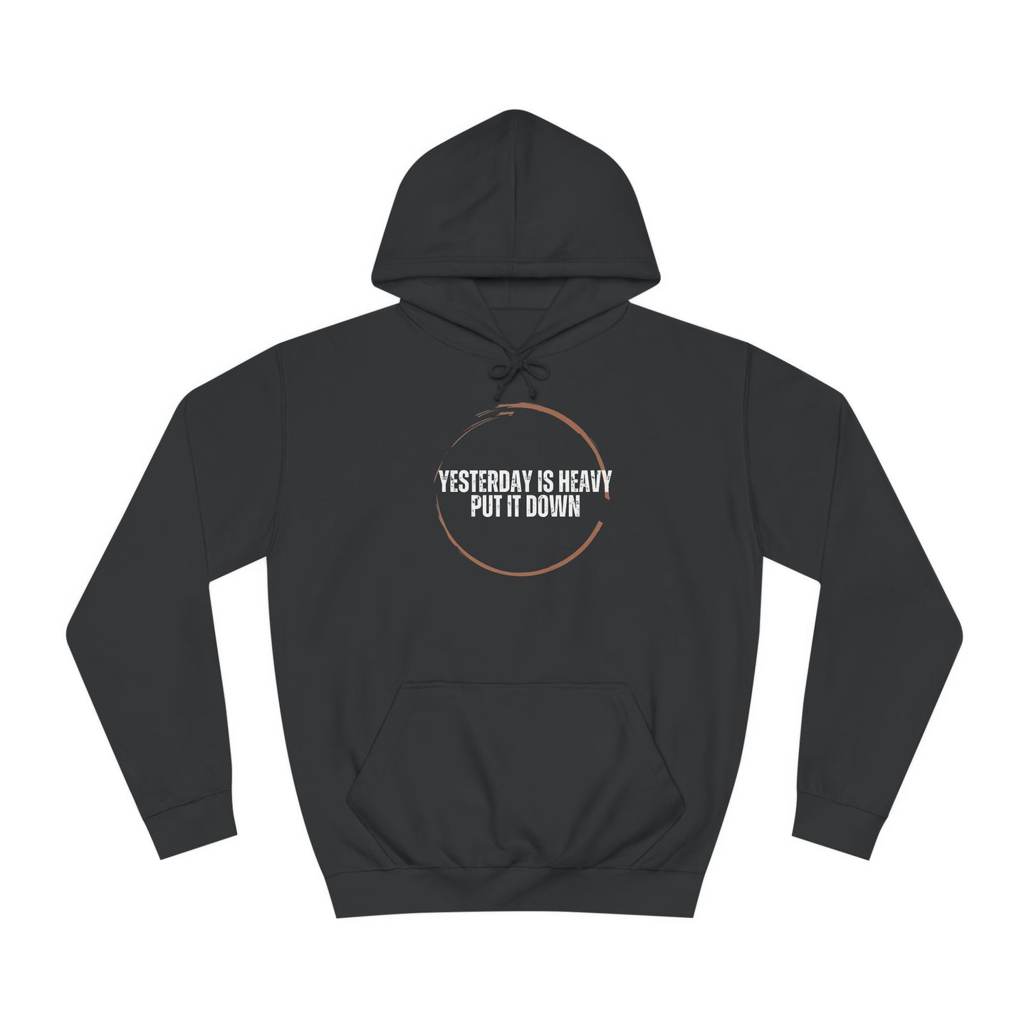 Unisex College Hoodie-Yesterday Is Heavy-Put It Down