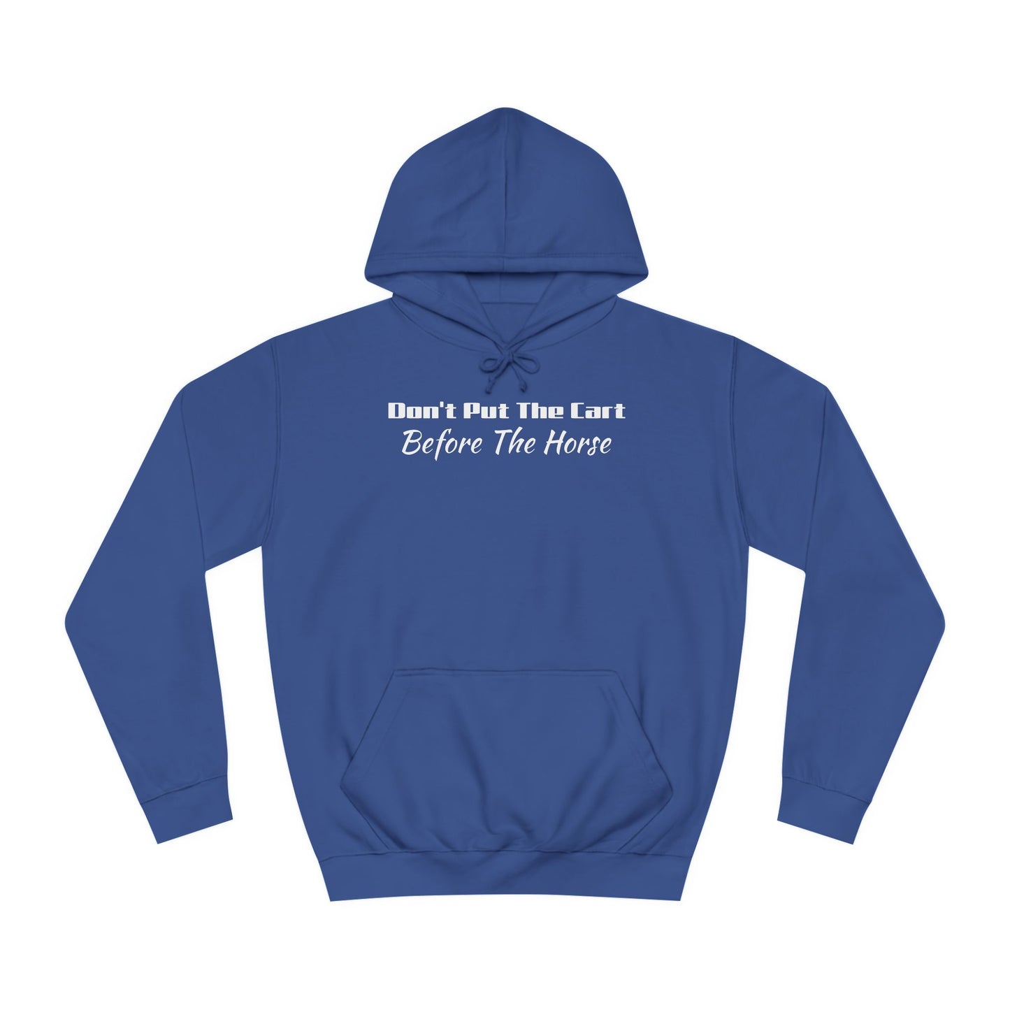 Unisex College Hoodie- Don't Put The Cart Before The Horse