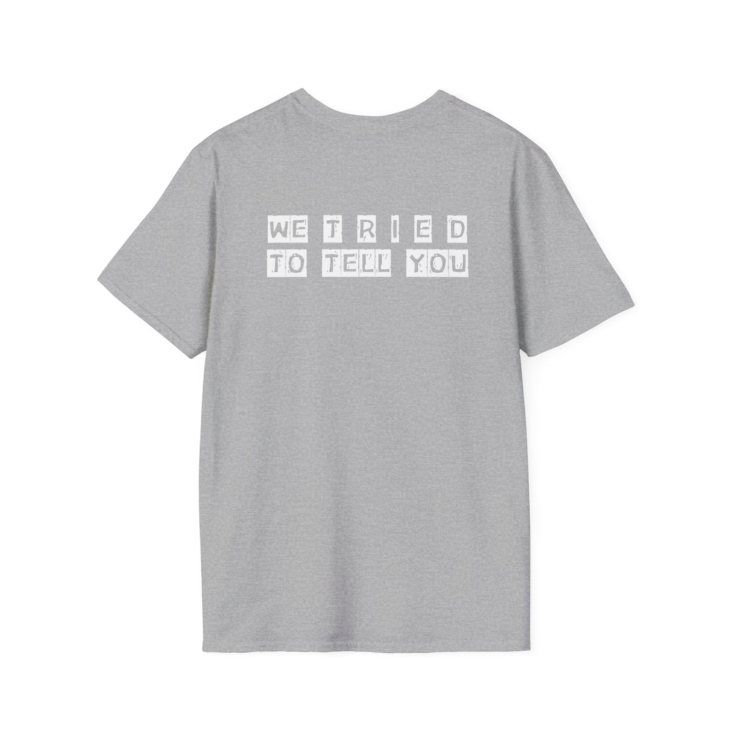 Unisex Softstyle T-Shirt-WE T R I E D TO TELL YOU"WTTTY"
