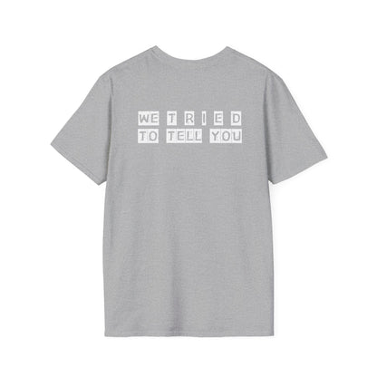 Unisex Softstyle T-Shirt-WE T R I E D TO TELL YOU"WTTTY"