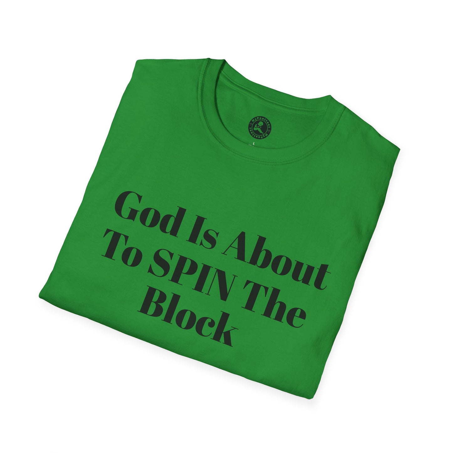 Unisex Softstyle-God Is About To Spin The Block!