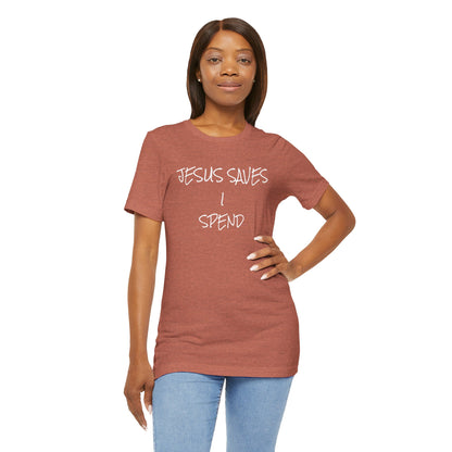 Unisex Jersey Short Sleeve-JESUS SAVES-I SPEND