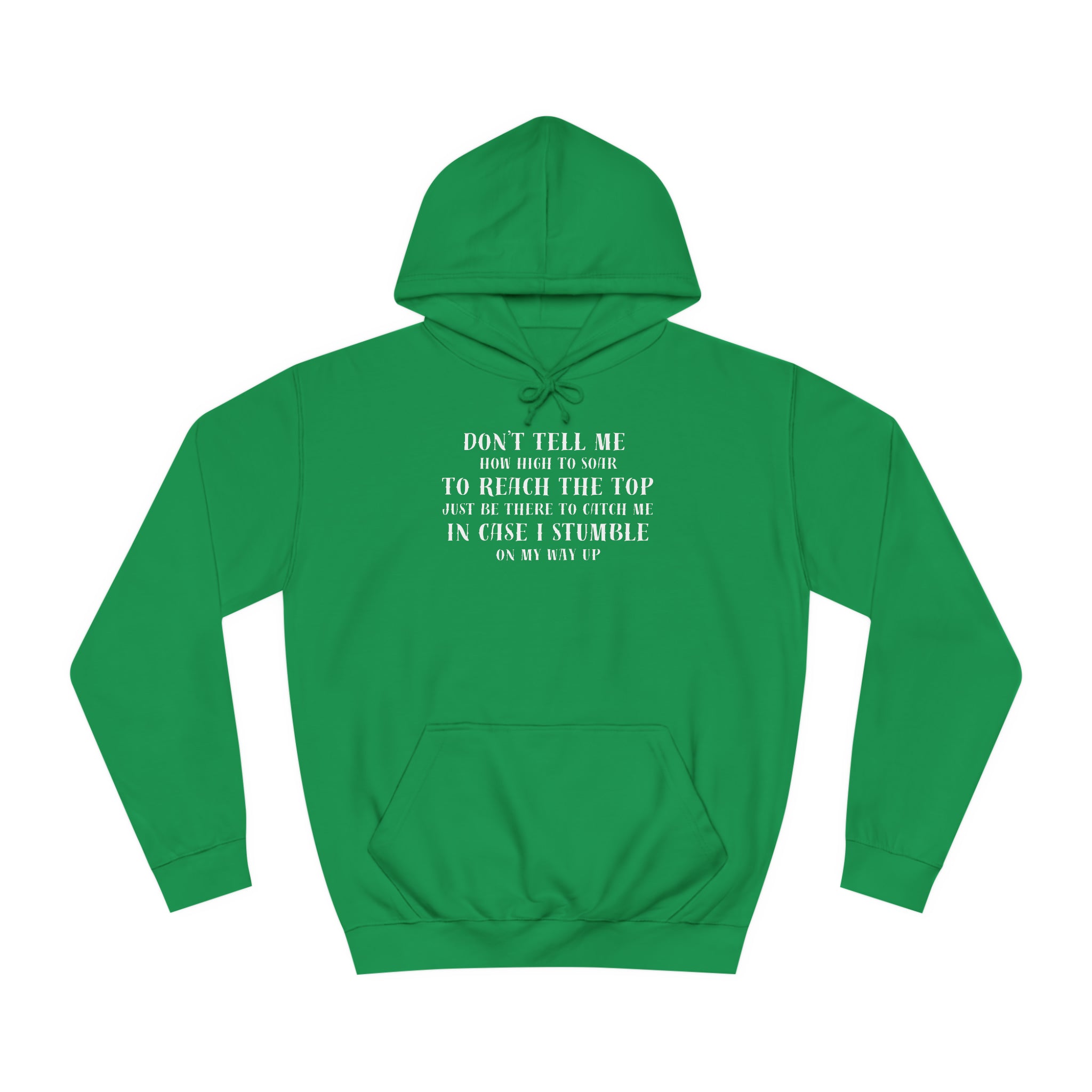 Unisex College Hoodie --Don't Tell Me How High To Soar-Just Be There