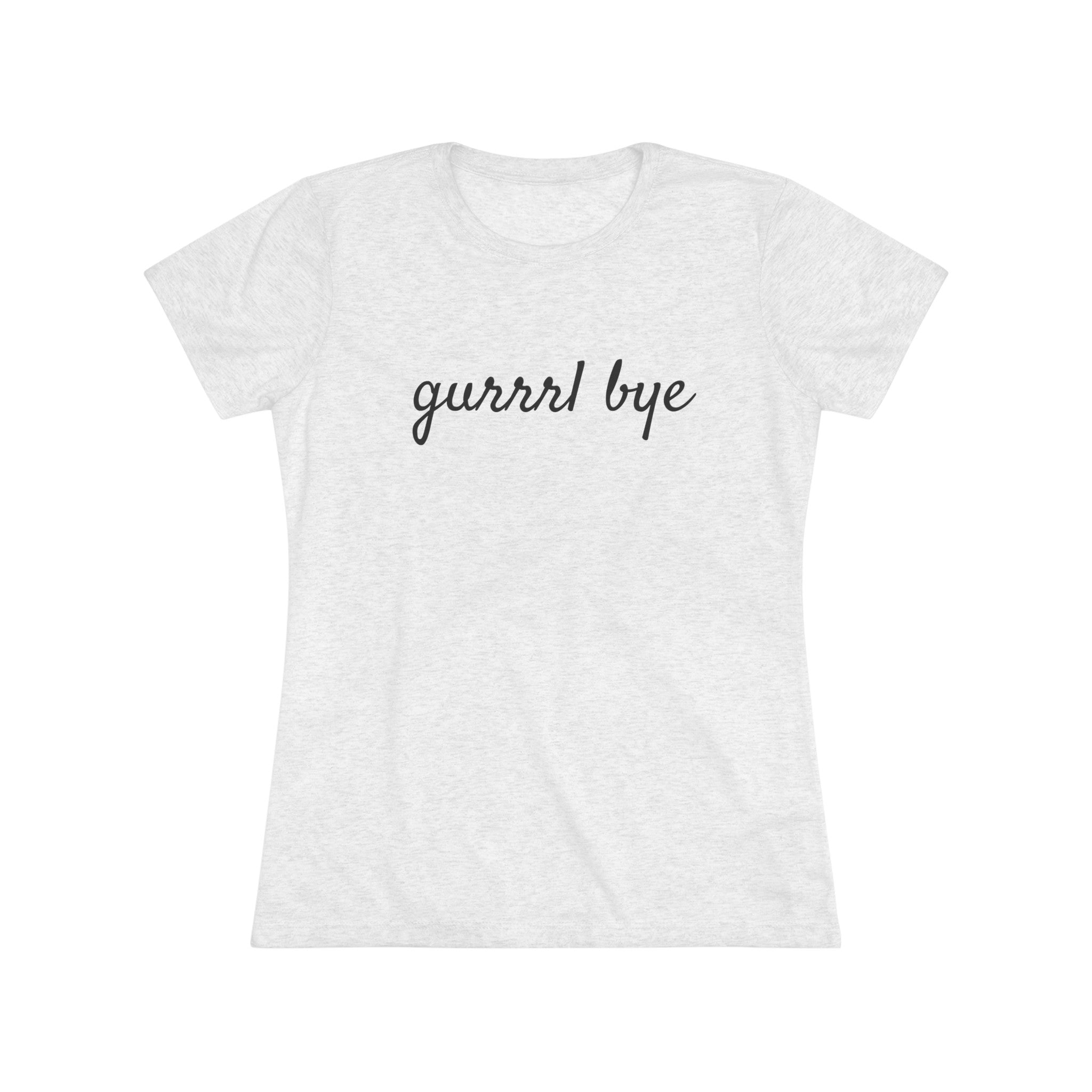 Women's Triblend-Gurrrl Bye