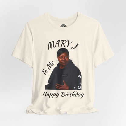 "Mary J-Happy Birthday" To Me Graphic T-Shirt