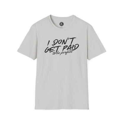 Unisex Softstyle T-Shirt-I DON'T GET PAID to be perfect
