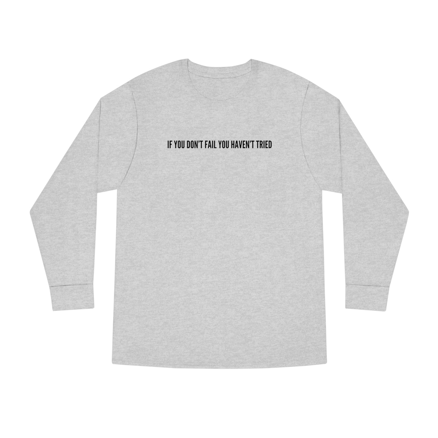 Men's Long Sleeve Crewneck-If You Haven't Failed You Haven't Tried